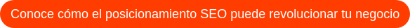 Conoce cómo el posicionamiento SEO puede revolucionar tu negocio